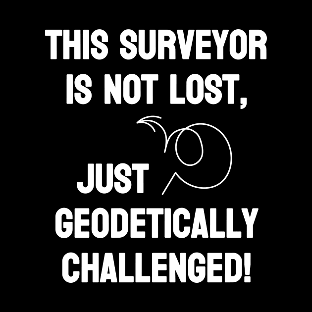 Surveyor is not lost just geodetically challenged by Marhcuz