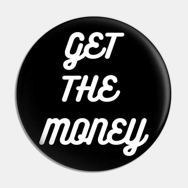 GET THE MONEY Pin by desthehero