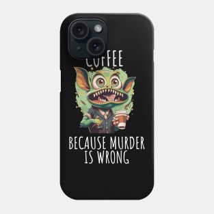 coffee first beacuse murder in wrong Phone Case