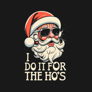 I Do It For The Ho's- Naughty Santa Claus T-Shirt