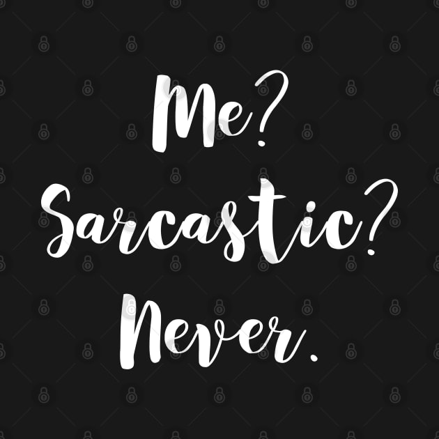 Me? Sarcastic? Never. - Ironically Sarcasm by T-Shirt Dealer