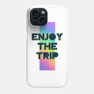 Enjoy The Trip Phone Case