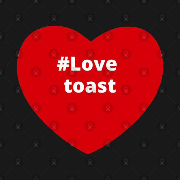 Discover Love Toast - Hashtag Heart - Toast - T-Shirt