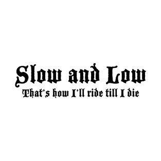 Slow and Low Thats How I ride until I die Lowrider T-Shirt