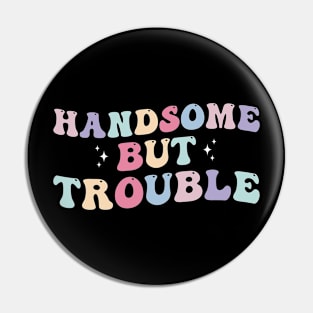 Handsome but trouble Funny Kids Pin