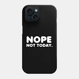 nope not today Phone Case