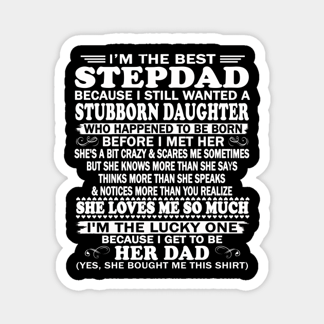 Father's Day Shirt - I'm The Best Stepdad Because I Still Wanted A Stubborn Daughter Magnet by peskybeater