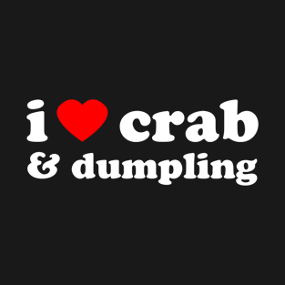 I Love Crab And Dumpling | Trini Food | I Love Trinidad And Tobago | Trinidad Slang T-Shirt