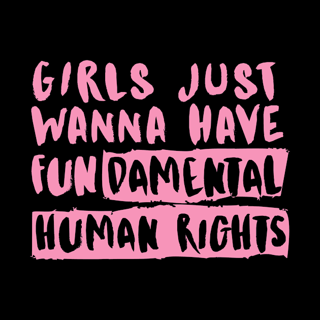 Girls Just Wanna Have FUNdamental Human Rights by Feminist Vibes