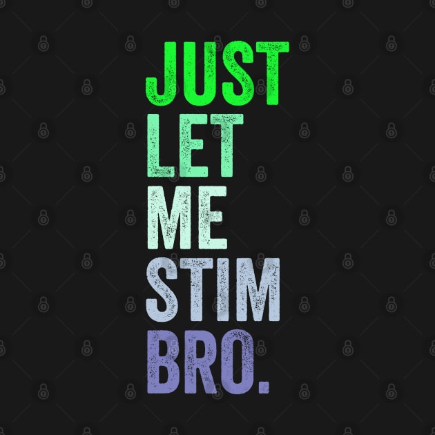 Just Let Me Stim Bro. by wolfspiritclan