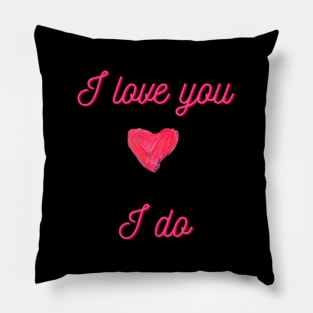 I Love You, I Do, Mug, Mask, Pin, Tote Pillow