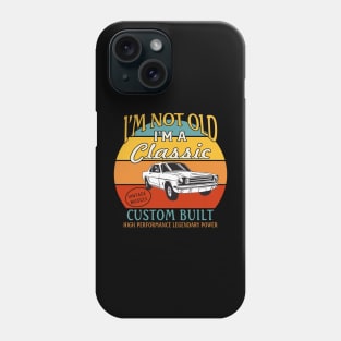 I'm not Old I'm A Classic Phone Case