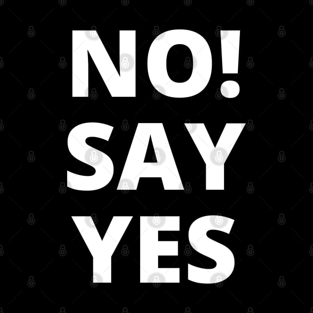 No! Say yes - white letters on a black background in a word composition by PopArtyParty