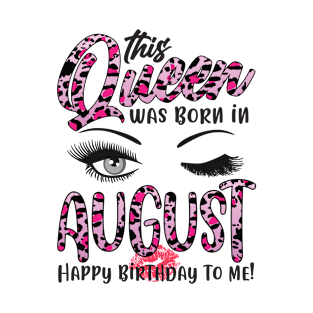 Leopard This Queen Was Born In August Happy Birthday To Me T-Shirt