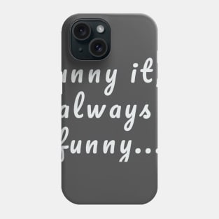 funny it,s always funny Phone Case