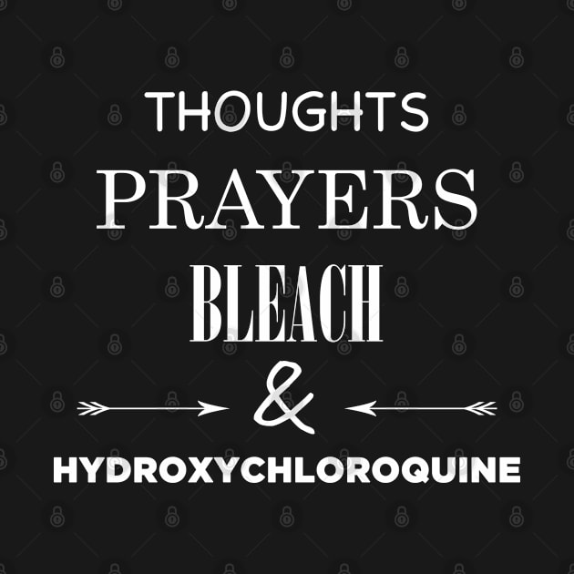 Thoughts Prayers Bleach and Hydroxychloroquine by Created by JR