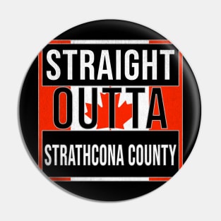 Straight Outta Strathcona County Design - Gift for Alberta With Strathcona County Roots Pin