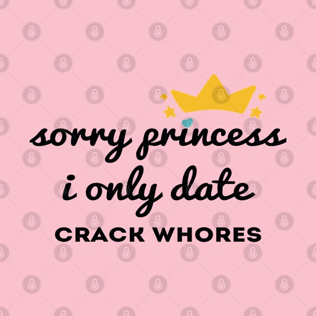 Sorry princess i only date crack whores by Abddox-99