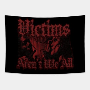 Victims Aren't We All (Distressed Red) Tapestry