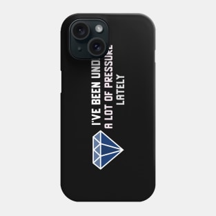 I've Been Under a lot of Pressure Lately Phone Case