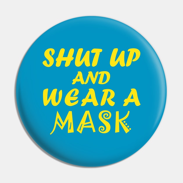 Shut Up And Wear  A Mask Pin by CreativeLimes