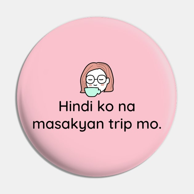 Pinoy Tagalog Relationship Statement: Hindi ko na masakyan ang trip mo Pin by CatheBelan