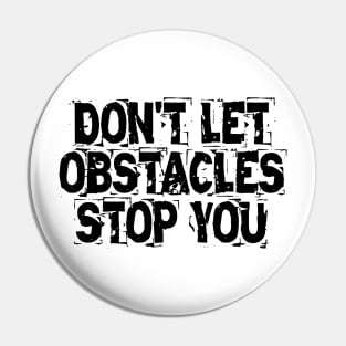 Don't Let Obstacles Stop You Pin