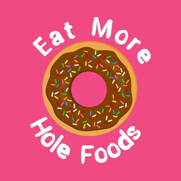 Eat More Hole Foods Doughnut Pun - Doughnut - Mug | TeePublic