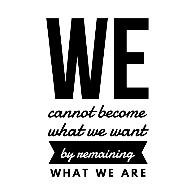 We Cannot Become What We Want by Remaining What We Are by GMAT