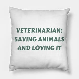 Veterinarian Saving animals and loving it Pillow