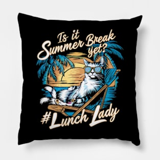 Funny Cat Out Of School Quote Is It Summer Break Yet Lunch Lady Pillow