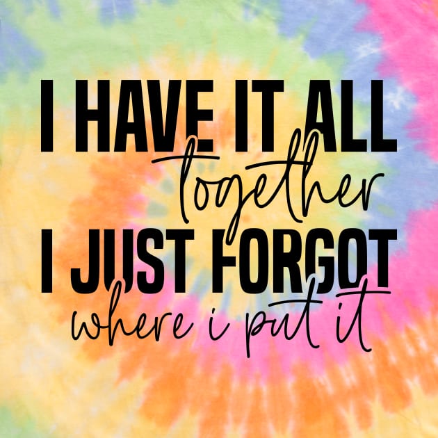 I have it all together by Tees by Ginger