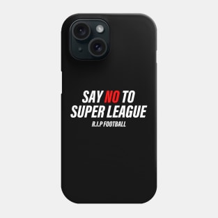 SAY NO TO SUPER LEAGUE Phone Case