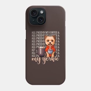 all I need is my coffee and my yorkie Phone Case