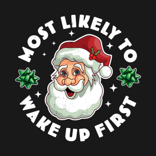 Most Likely To Wake up First Funny Matching Christmas Santa T-Shirt