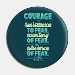 Courage is Not Absence of Fear Pin