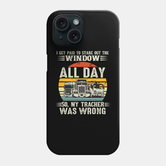 Vintage Truck Driver Shirt Vintage I Get Paid To Stare Out The Window All Day Phone Case by Christina Marie Cavanaugh