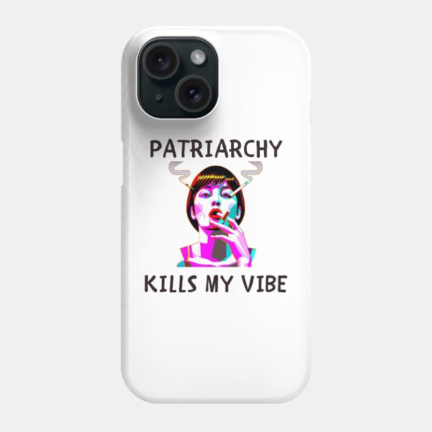 Patriarchy kills my vibe feminism Phone Case by IOANNISSKEVAS