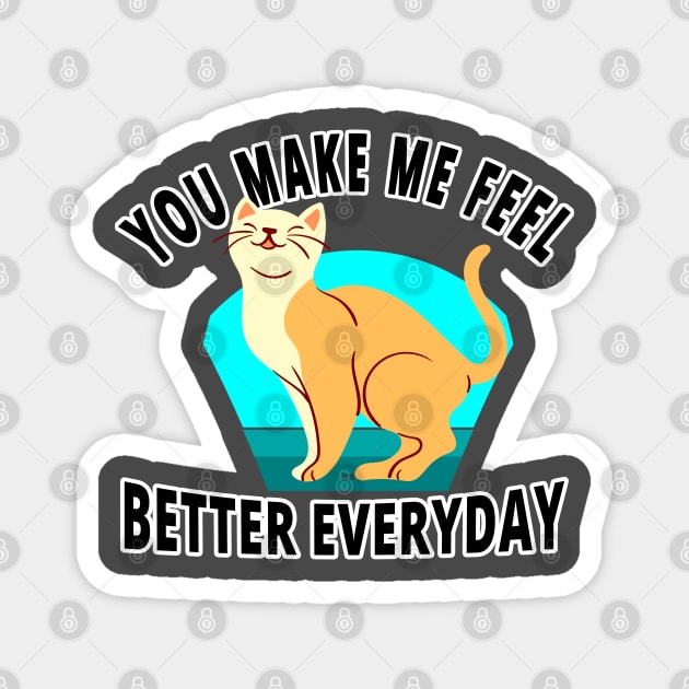 You Make Me Feel Better Everyday - I Love Cats Magnet by tatzkirosales-shirt-store