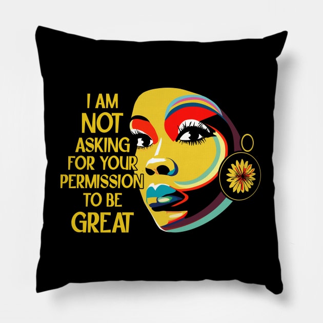Black History I'm Not Asking For Your Permission To Be Great Pillow by Apocatnipse Meow