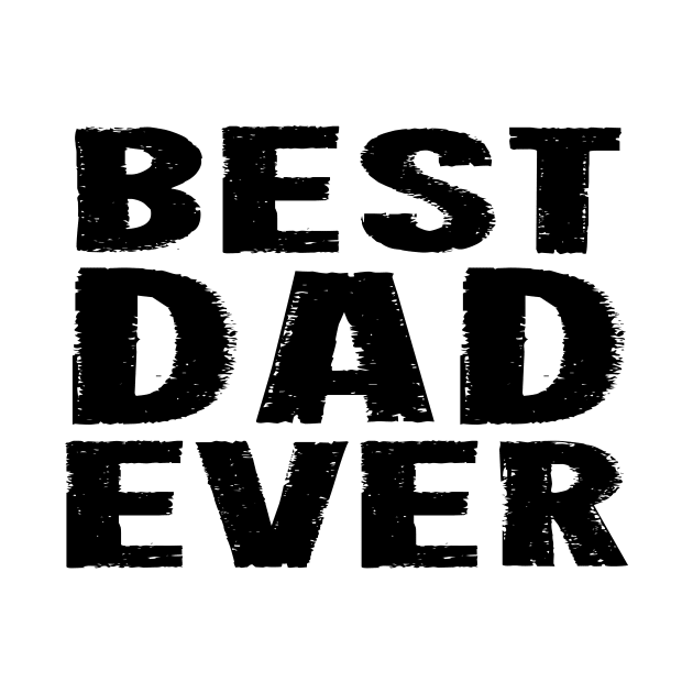 Best Dad Ever - Black by lunabelleapparel