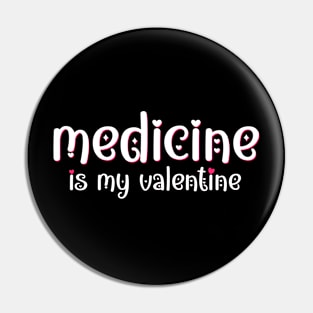 Medicine is my Valentine Pin