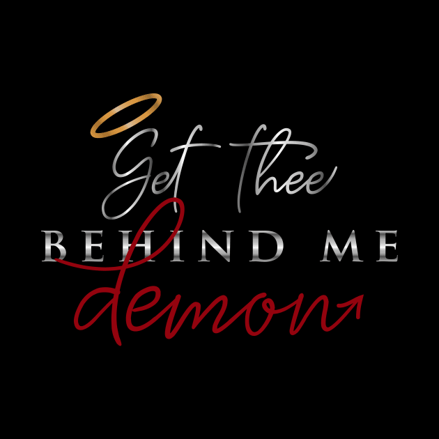 Get Thee Behind Me Demon by designedbygeeks