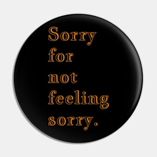 Q Quote | Sorry for not feeling sorry. Pin