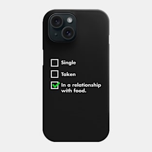 Single, Taken, In A Relationship With Food Phone Case