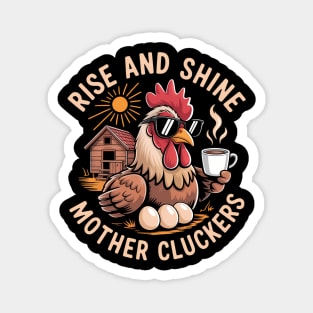 Rise And Shine Mother Cluckers Magnet