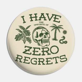 The opposite of No regrets Pin