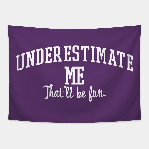 Underestimate Me. That'll be fun. Tapestry by MindsparkCreative