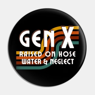 Generation X - Raised on hose water and neglect Pin