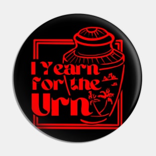 I Yearn for the Urn Pin